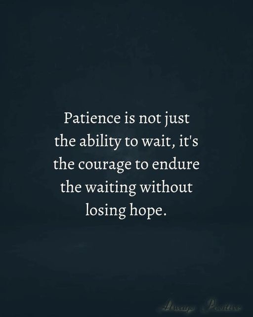 True patience is staying strong and hopeful through the wait.